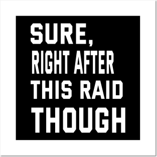 Sure, Right After This Raid Funny Gift For Gamers Posters and Art